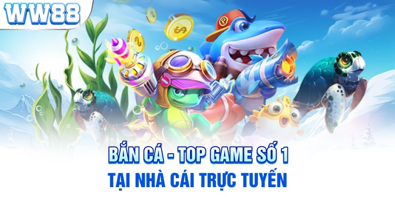 Bắn cá - top game số 1 tại nhà cái trực tuyến