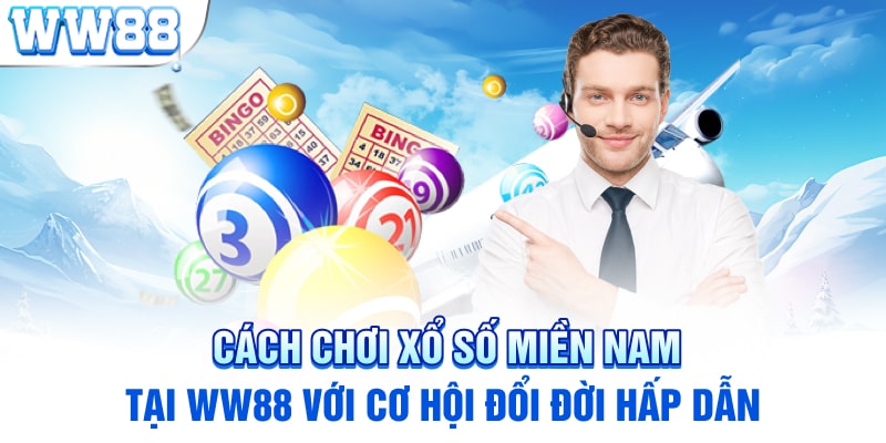 Cách Chơi Xổ Số Miền Nam Tại WW88 Với Cơ Hội Đổi Đời Hấp Dẫn