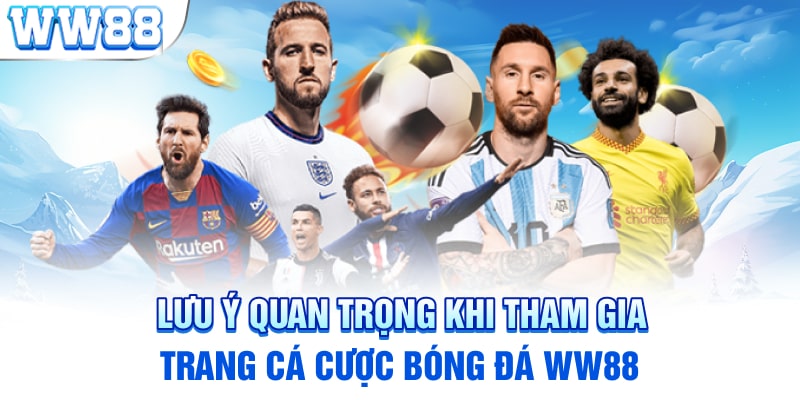  Lưu ý quan trọng khi tham gia WW88