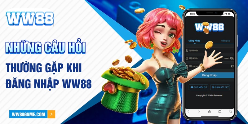 Những câu hỏi thường gặp khi đăng nhập WW88