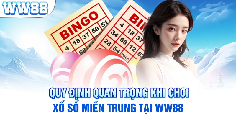 Quy định quan trọng khi tham gia chơi xổ số miền Trung