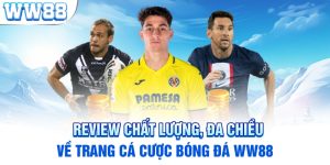 Review Chất Lượng, Đa Chiều Về Trang Cá Cược Bóng Đá WW88