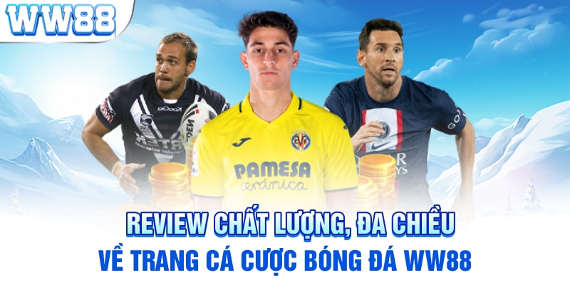 Review Chất Lượng, Đa Chiều Về Trang Cá Cược Bóng Đá WW88