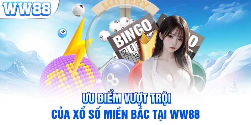 Ưu điểm vượt trội của xổ số miền Bắc tại WW88