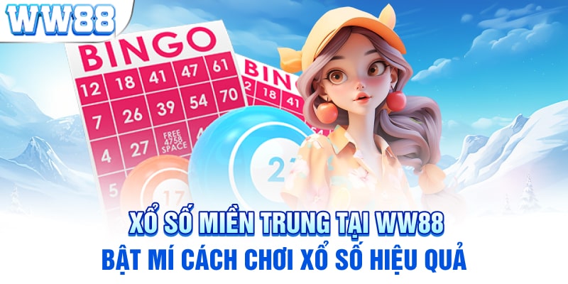 Xổ Số Miền Trung Tại WW88 -  Bật Mí Cách Chơi Xổ Số Hiệu Quả 