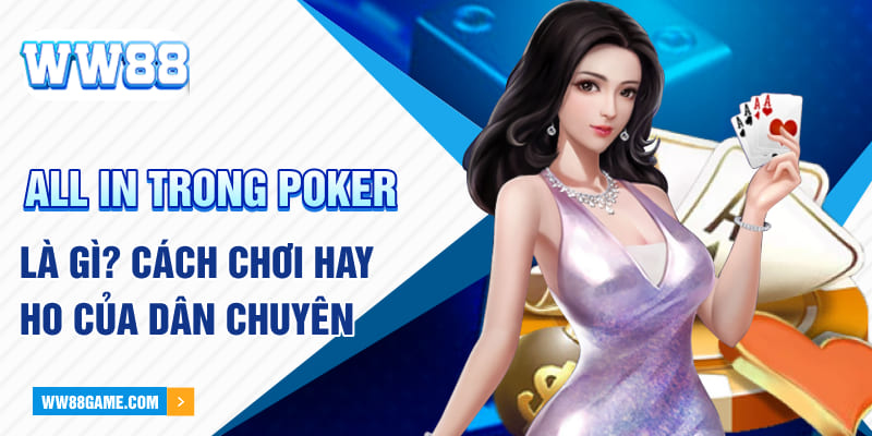 All In Trong Poker Là Gì? Bật Mí Cách Chơi Hay Cho Dân Chuyên