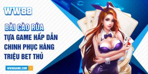 Bài Cào Rùa - Tựa Game Hấp Dẫn Chinh Phục Mọi Bet Thủ 