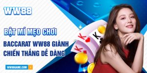 Bật Mí Mẹo Chơi Baccarat WW88 Luôn Giành Chiến Thắng