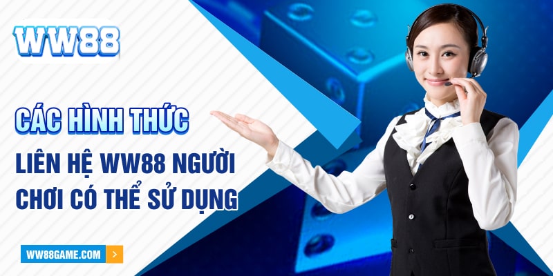 Các hình thức liên hệ WW88 người chơi có thể sử dụng