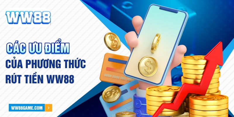 Các ưu điểm của phương thức rút tiền WW88