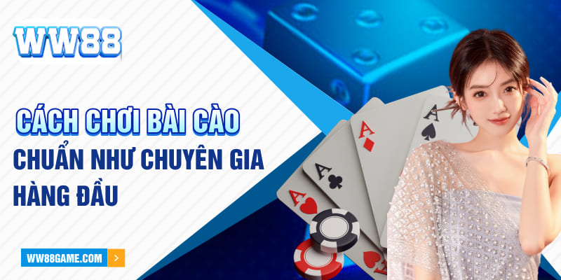 Cách chơi Bài Cào chuẩn như chuyên gia hàng đầu