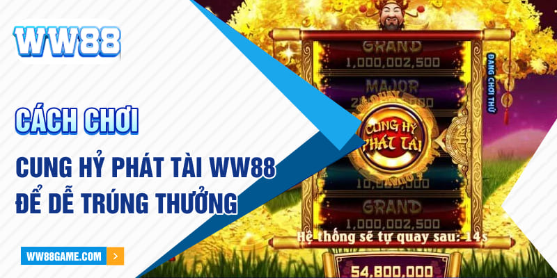 Cách chơi cung hỷ phát tài WW88 để dễ trúng thưởng