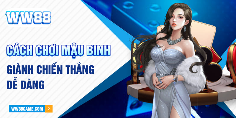 Cách chơi Mậu Binh để chiến thắng dễ dàng