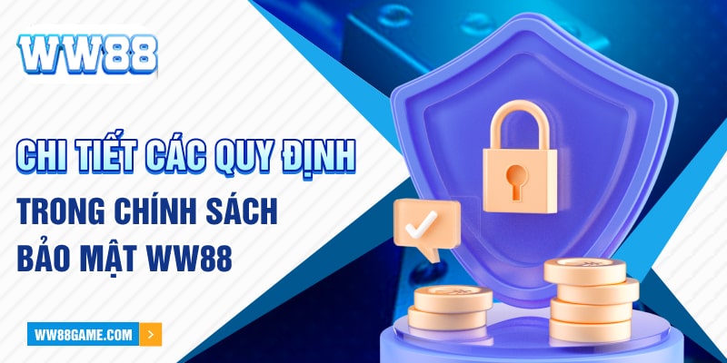 Chi tiết các quy định trong chính sách bảo mật WW88