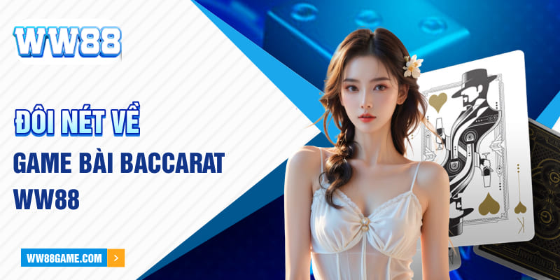 Đôi nét về game bài baccarat WW88