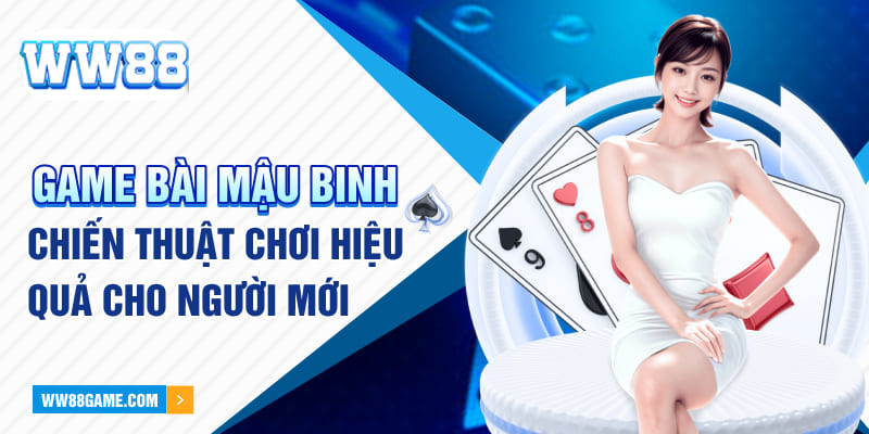 Game Bài Mậu Binh Chiến Thuật Chơi Hiệu Quả Cho Người Mới