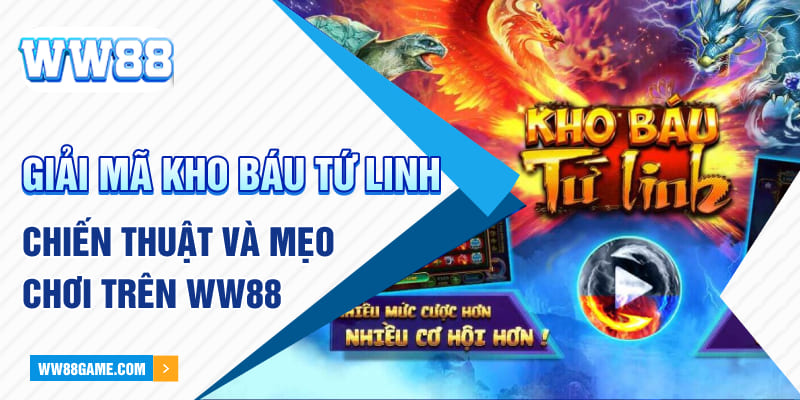 Giải Mã Kho Báu Tứ Linh - Chiến Thuật Và Mẹo Chơi Trên WW88