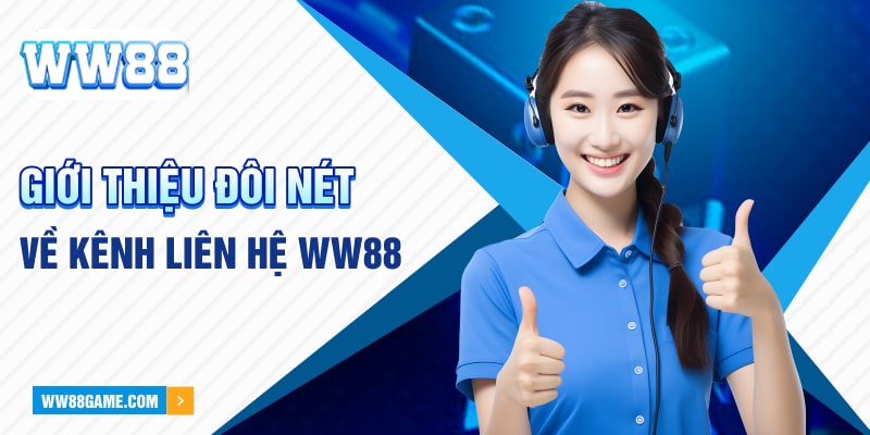 Giới thiệu đôi nét về kênh liên hệ WW88