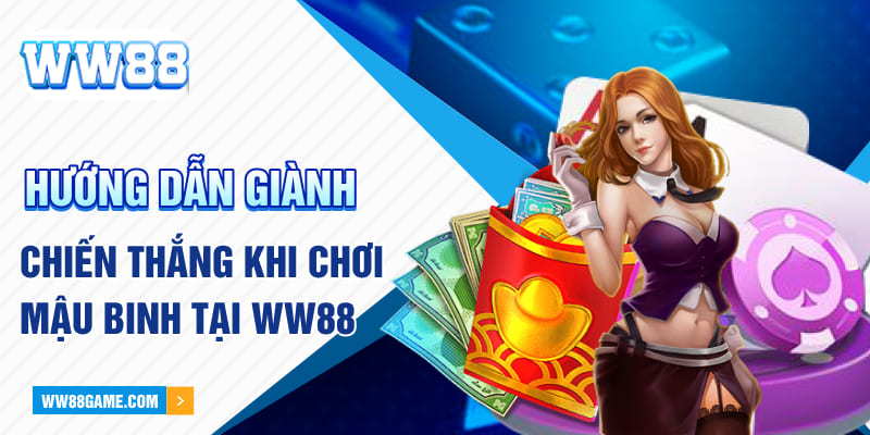 Hướng Dẫn Cách Chơi Mậu Binh Giành Chiến Thắng Lớn Tại WW88