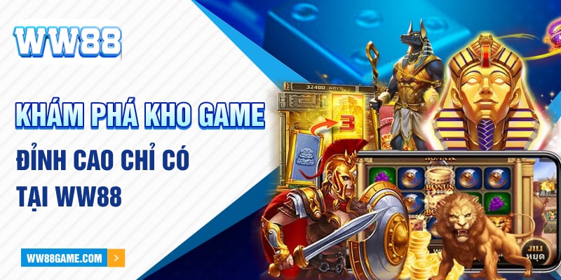 Khám phá kho game đỉnh cao chỉ có tại WW88