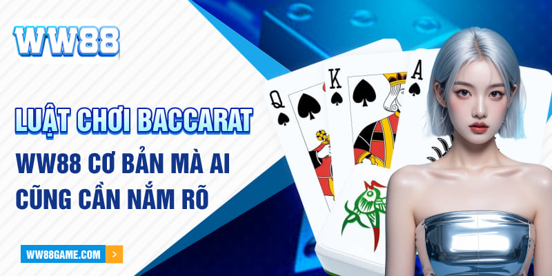 Luật chơi Baccarat cơ bản mà ai cũng cần biết