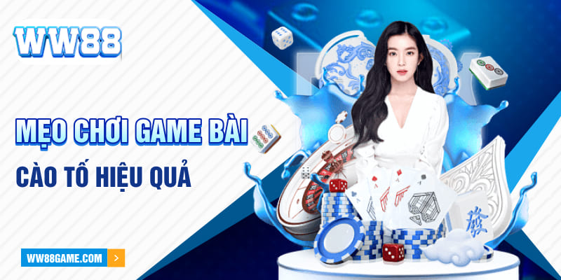 Mẹo chơi game bài cào tố hiệu quả