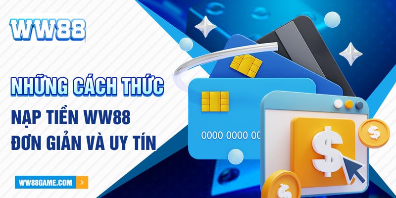 Những cách thức nạp tiền WW88 đơn giản và uy tín