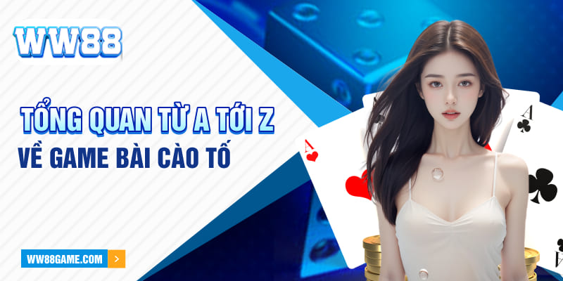 Tổng quan từ a-z về game bài cào tố