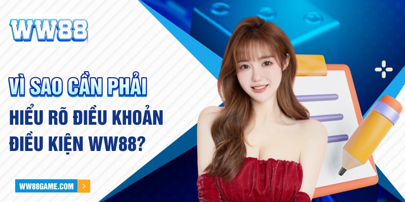 Vì sao cần phải hiểu rõ điều khoản điều kiện WW88?